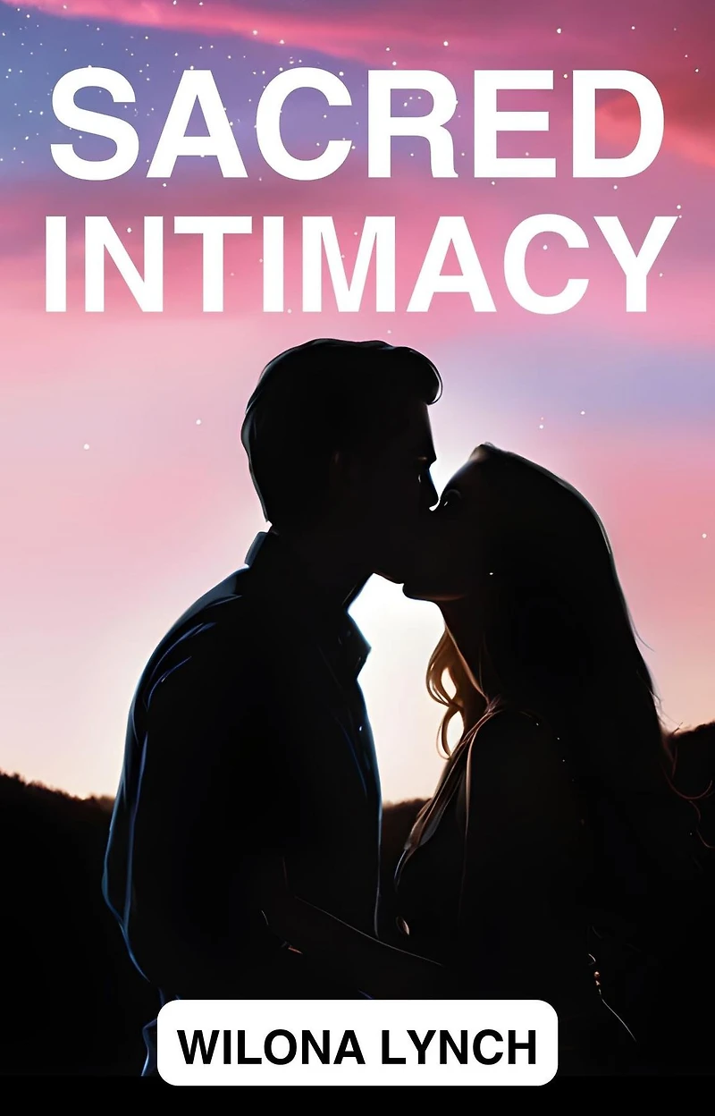 Sacred INTIMACY: Navigating the Spiritual Dimensions of Love, Connection, and Intimacy (2024 Guide for Beginners)