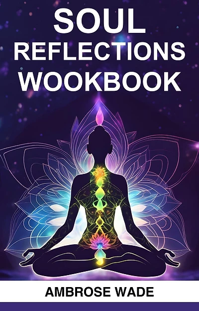 SOUL REFLECTIONS WORKBOOK: A Guided Journey to Self-Discovery, Healing, and Spiritual Growth (2024 Crash Course)
