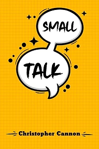 SMALL TALK: Relationship building and the art of persuasion. How to Confide People, Calm Your Nerves, Boost Charm (2022 Guide for Beginners)