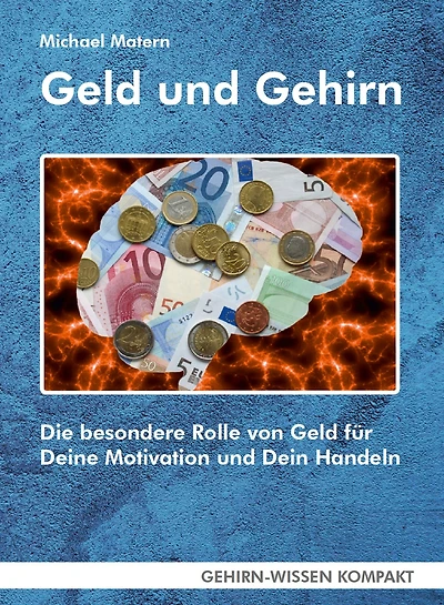 Geld und Gehirn (eBook): Die besondere Rolle von Geld für Deine Motivation und Dein Handeln