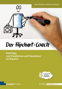 Der Flipchart-Coach: Profi-Tipps zum Visualisieren und Präsentieren am Flipchart