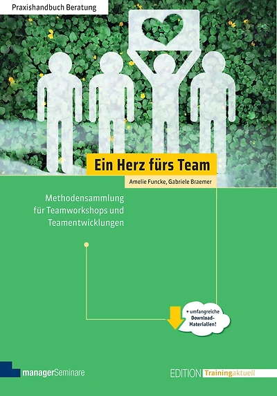 Ein Herz fürs Team: Methodensammlung für Teamworkshops und Teamentwicklungen