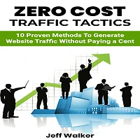 Zero Cost Traffic Tactics: 10 Proven methods to generate website traffic without paying a cent.