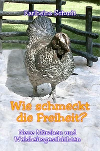 Wie schmeckt die Freiheit?: Neue Märchen und Weisheitsgeschichten