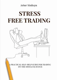 Stress Free Trading: A Practical Self-help Guide For Trading ON The Stock Exchange