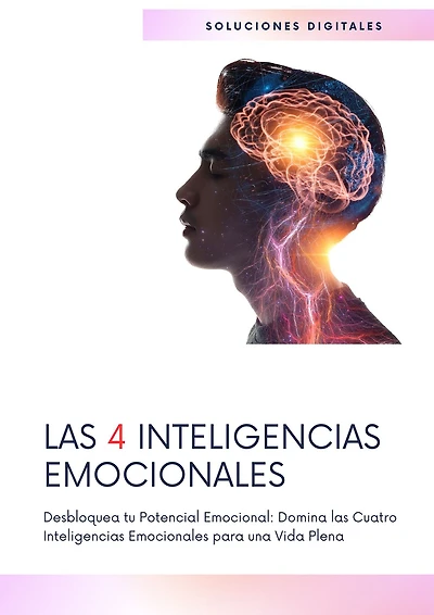 Las 4 Inteligencias emocionales: Desbloquea tu Potencial Emocional: Domina las cuatro inteligencias emocionales para una vida plena