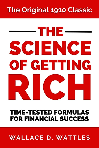 The Science of Getting Rich: The Original 1910 Classic Time-Tested Formulas for Financial Success
