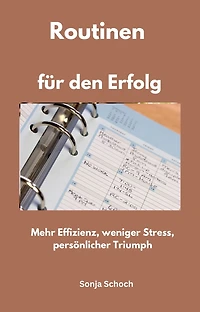 Routinen für den Erfolg: Mehr Effizienz, weniger Stress, persönlicher Triumph