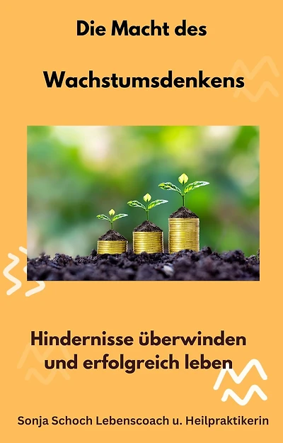 Die Macht des Wachstumsdenkens: Hindernisse überwinden und erfolgreich leben
