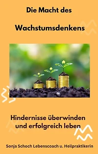 Die Macht des Wachstumsdenkens: Hindernisse überwinden und erfolgreich leben