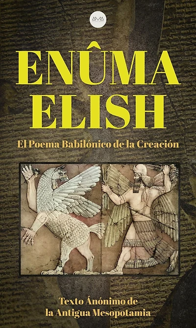 Enûma Elish: El Poema Babilónico de la Creación