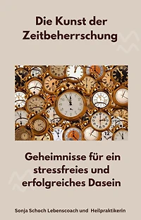 Die Kunst der Zeitbeherrschung: Geheimnisse für ein stressfreies und erfolgreiches Dasein