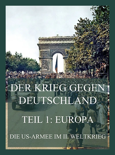 Der Krieg gegen Deutschland, Teil 1: Europa: Die US-Armee im II. Weltkrieg (über 500 seltene Fotos)