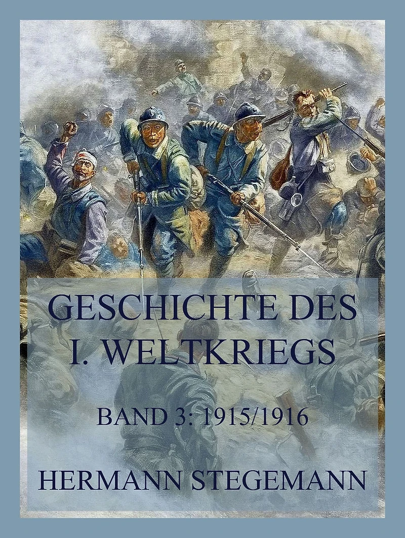 Geschichte des I. Weltkrieges, Band 3: Die Ereignisse Februar 1915 bis Anfang 1916