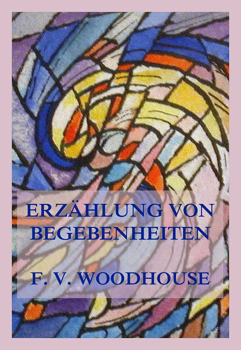 Erzählung von Begebenheiten: (Welche die gegenwärtige Lage und die Aussichten der gesamten Kirche Christi betreffen)