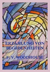Erzählung von Begebenheiten: (Welche die gegenwärtige Lage und die Aussichten der gesamten Kirche Christi betreffen)