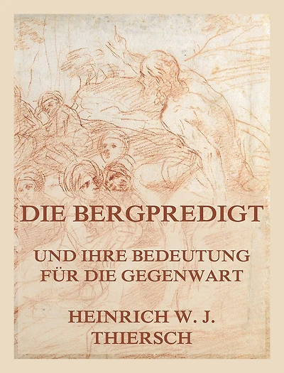 Die Bergpredigt und ihre Bedeutung für die Gegenwart