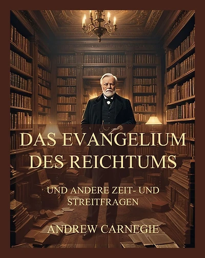 Das Evangelium des Reichtums: und andere Zeit- und Streitfragen