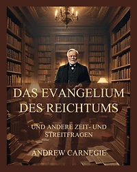 Das Evangelium des Reichtums: und andere Zeit- und Streitfragen