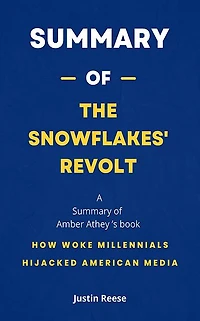 Summary of The Snowflakes' Revolt by Amber Athey: How Woke Millennials Hijacked American Media