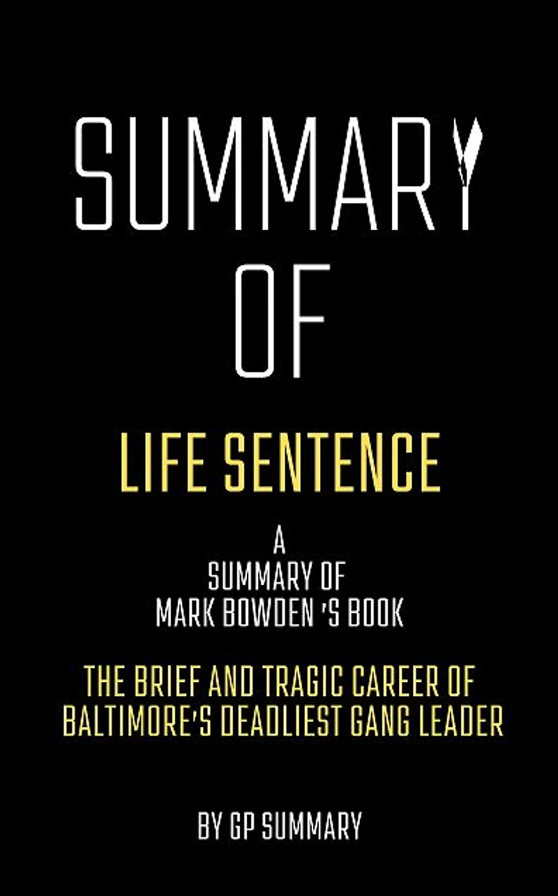 Summary of Life Sentence by Mark Bowden: The Brief and Tragic Career of Baltimore's Deadliest Gang Leader