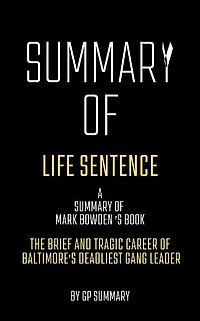 Summary of Life Sentence by Mark Bowden: The Brief and Tragic Career of Baltimore's Deadliest Gang Leader