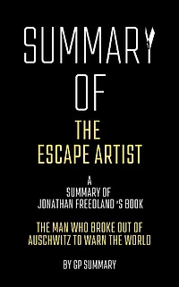 Summary of The Escape Artist by Jonathan Freedland: The Man Who Broke Out of Auschwitz to Warn the World