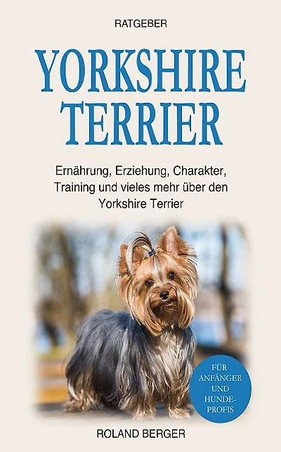 Yorkshire Terrier: Ernährung, Erziehung, Charakter, Training und vieles mehr über den Terrier