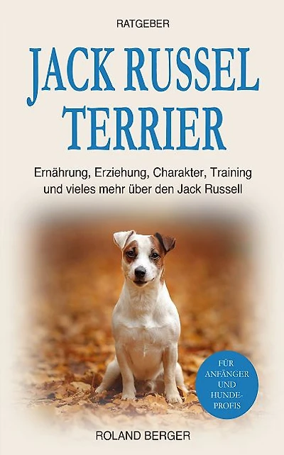 Jack Russell Terrier: Ernährung, Erziehung, Charakter, Training und vieles mehr über den Jack Russell