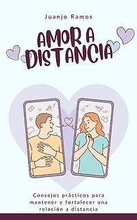 Amor a distancia: Consejos prácticos para mantener y fortalecer una relación distancia