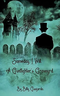 Someday, I Will.: Gunfighters Graveyard.