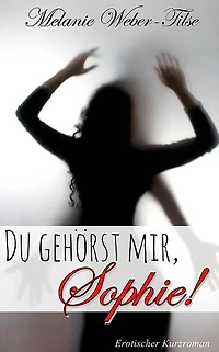 Du gehörst mir, Sophie!