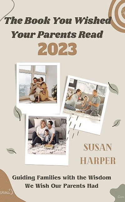 The Book You Wished Your Parents Read 2023: Guiding Families with the Wisdom We Wish Our Parents Had