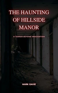The Haunting of Hillside Manor: A Terror Beyond Imagination