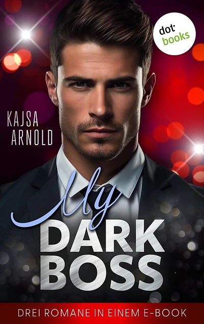 My Dark Boss: Drei Romane in einem eBook - Ein spicy Hot-Boss-Sammelband