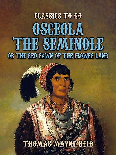 Osceola the Seminole; or, Red Fawn of Flower Land