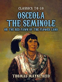 Osceola the Seminole; or, Red Fawn of Flower Land