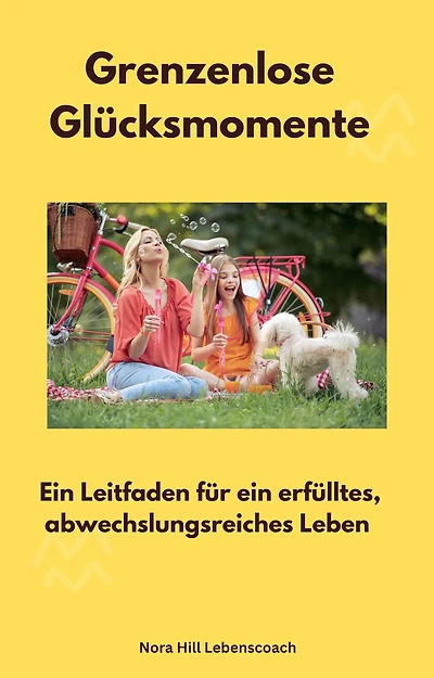 Grenzenlose Glücksmomente: Ein Leitfaden für ein erfülltes, abwechslungsreiches Leben