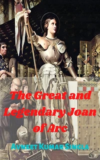 The Great And Legendary Joan of Arc