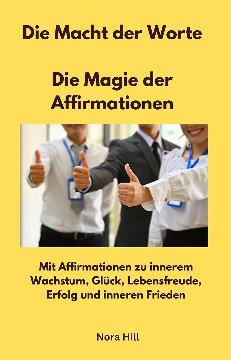 Die Macht der Worte - Die Magie der Affirmationen: Mit Affirmationen zu innerem Wachstum, Glück, Lebensfreude, Erfolg und inneren Frieden