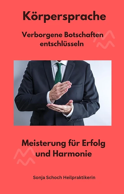 Körpersprache - Verborgene Botschaften entschlüsseln: Meisterung für Erfolg und Harmonie
