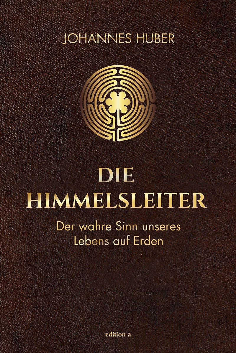 Die Himmelsleiter: Der wahre Sinn unseres Lebens auf Erden