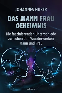 Das Mann-Frau-Geheimnis: Die faszinierenden Unterschiede zwischen den Wunderwerken Mann und Frau