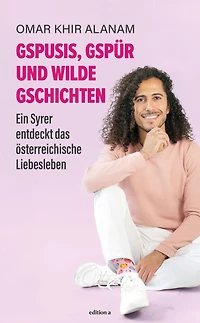 Gspusis, Gspür und wilde Gschichten: Ein Syrer entdeckt das österreichische Liebesleben