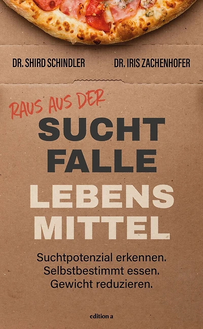 Raus aus der Suchtfalle Lebensmittel: Suchtpotenzial erkennen. Selbstbestimmt essen. Gewicht reduzieren.