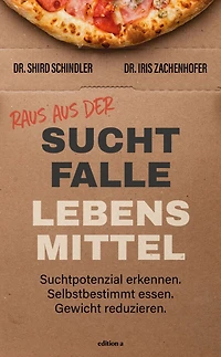 Raus aus der Suchtfalle Lebensmittel: Suchtpotenzial erkennen. Selbstbestimmt essen. Gewicht reduzieren.