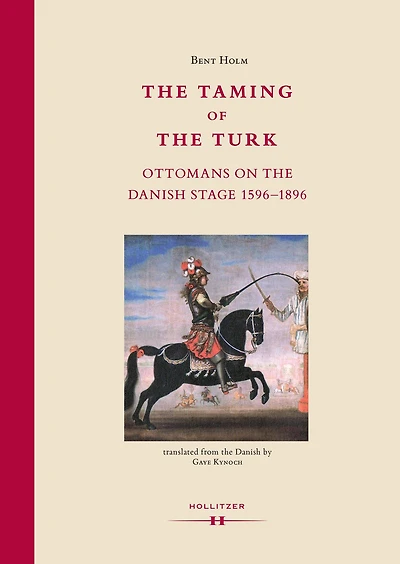 The Taming of the Turk: Ottomans on the Danish Stage 1596-1896