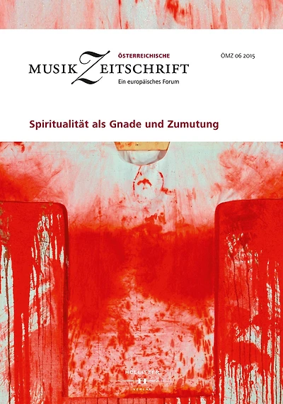Spiritualität als Gnade und Zumutung: Österreichische Musikzeitschrift 06/2015
