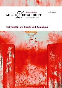 Spiritualität als Gnade und Zumutung: Österreichische Musikzeitschrift 06/2015