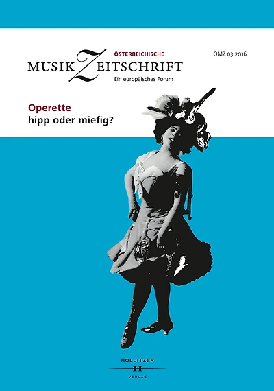 Operette - hipp oder miefig?: Österreichische Musikzeitschrift 03/2016